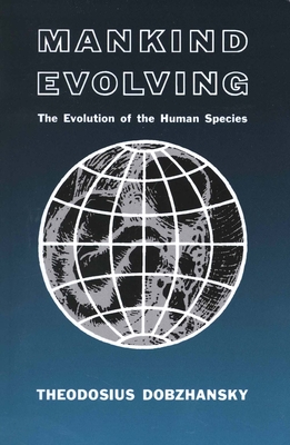 Mankind Evolving: The Evolution of the Human Species - Dobzhansky, Theodosius, Professor