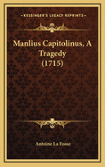 Manlius Capitolinus, a Tragedy (1715)