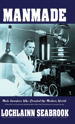 Manmade: Male Inventors Who Created the Modern World - Seabrook, Lochlainn