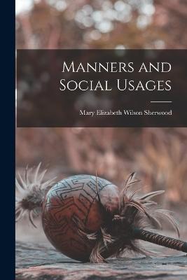 Manners and Social Usages - Sherwood, Mary Elizabeth Wilson