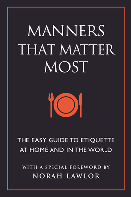 Manners That Matter Most: The Easy Guide to Etiquette at Home and in the World - Eding, June, and Lawlor, Norah (Foreword by)