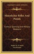 Mannlicher Rifles and Pistols: Famous Sporting and Military Weapons