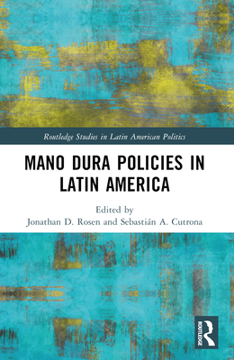 Mano Dura Policies in Latin America - Rosen, Jonathan D (Editor), and Cutrona, Sebastin A (Editor)