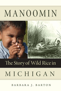 Manoomin: The Story of Wild Rice in Michigan