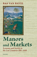 Manors and Markets: Economy and Society in the Low Countries 500-1600