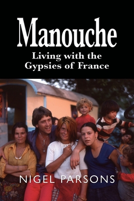 Manouche: Living with the Gypsies of France - Parsons, Nigel