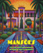 Manses Livro de colorir para amantes de histria, luxo e arquitetura Designs criativos para relaxamento: Manses e palcios de sonho para estimular a criatividade