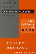 Man's Most Dangerous Myth: The Fallacy of Race