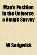 Man's Position in the Universe, a Rough Survey