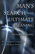 Man's Search for Ultimate Meaning - Frankl, Viktor Emil, and Hunt, Swanee (Foreword by)