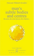 Man's Subtle Bodies & Centers: The Aura, the Solar Plexus, the Chakras
