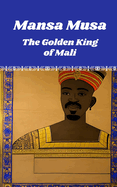 Mansa Musa: The Golden King of Mali