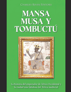 Mansa Musa y Tombuct: La historia del emperador de frica Occidental y la ciudad ms fabulosa del frica medieval