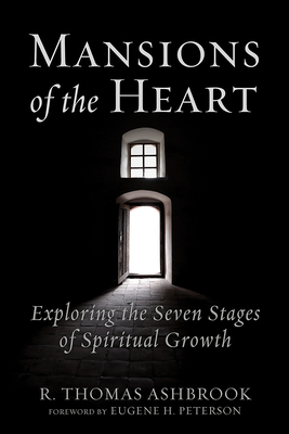 Mansions of the Heart: Exploring the Seven Stages of Spiritual Growth - Ashbrook, R Thomas, and Peterson, Eugene H (Foreword by)