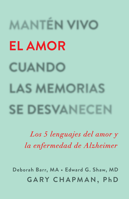 Mantn Vivo El Amor Cuando Las Memorias Se Desvanecen: Los 5 Lenguajes del Amor Y La Enfermedad de Alzheimer - Chapman, Gary