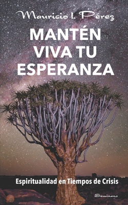 Mant?n Viva tu Esperanza: Espiritualidad en tiempos de crisis - P?rez, Mauricio I