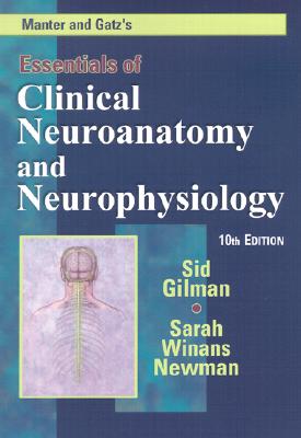 Manter and Gatz's Essentials of Clinical Neuroanatomy and Neurophysiology - Gilman, Sid, and Newman, Sarah Winans