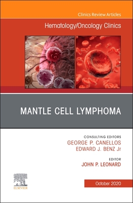 Mantle Cell Lymphoma, an Issue of Hematology/Oncology Clinics of North America: Volume 34-5 - Leonard, John P (Editor)