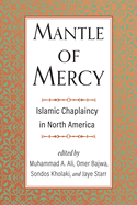 Mantle of Mercy: Islamic Chaplaincy in North America Volume 1