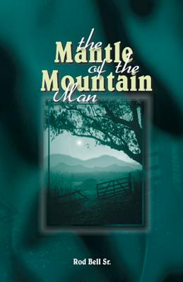 Mantle of the Mountain Man(rod Bell Sr) - Bell, Rod