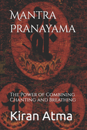 Mantra Pranayama: The Power of Combining Chanting and Breathing
