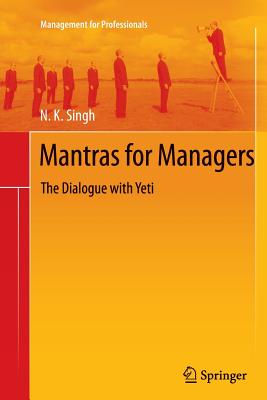 Mantras for Managers: The Dialogue with Yeti - Singh, N K