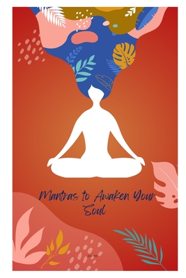 Mantras to Awaken Your Soul 201-300: exploring the power of sacred sounds and words - Grover, Pulkit