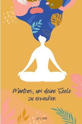 Mantras, um deine Seele zu erwecken 201-300: Erforschen Sie die Kraft heiliger Kl?nge und Worte - Grover, Pulkit