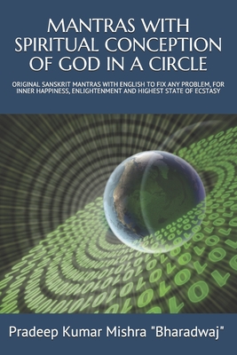 Mantras with Spiritual Conception of God in a Circle: Original Sanskrit Mantras with English to Fix Any Problem, for Inner Happiness, Enlightenment and Highest State of Ecstasy - Bharadwaj, Pandit