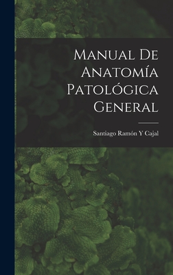 Manual De Anatoma Patolgica General - Cajal, Santiago Ramn Y