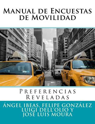 Manual de Encuestas de Movilidad: Preferencias Reveladas - Gonzalez, Felipe, and Dell'olio, Luigi, and Moura, Jose Luis