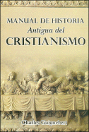 Manual de Historia Antigua del Cristianismo - Guignebert, Charles