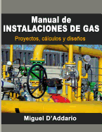 Manual de Instalaciones de Gas: Proyectos, Calculos y Disenos