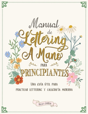 Manual de lettering a mano para principiantes: Una gua til para practicar lettering y caligrafa moderna - Garden, Ricca's