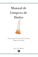 Manual de Limpeza de Dados: Passo a Passo de Como Realizar uma Boa Limpeza dos Dados