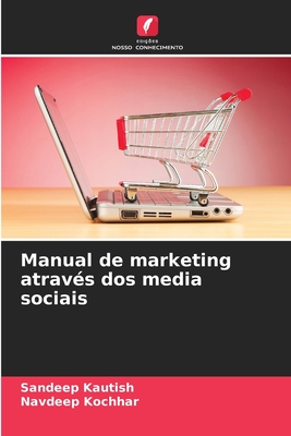Manual de marketing atrav?s dos media sociais - Kautish, Sandeep, and Kochhar, Navdeep