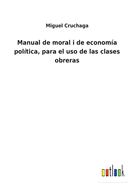 Manual de moral i de economa poltica, para el uso de las clases obreras