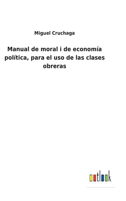 Manual de moral i de economa poltica, para el uso de las clases obreras - Cruchaga, Miguel