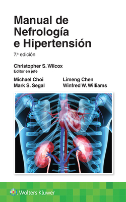 Manual de Nefrolog?a E Hipertensi?n - Wilcox, Christopher S, Dr., MD, PhD, and Choi, Michael James, MD, and Chen, Limeng, Dr.