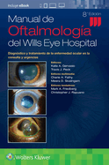 Manual de Oftalmolog?a del Wills Eye Hospital: Diagn?stico Y Tratamiento de la Enfermedad Ocular En La Consulta Y Urgencias