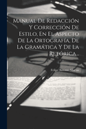 Manual De Redaccin Y Correccin De Estilo, En El Aspecto De La Ortografa, De La Gramtica Y De La Retrica...