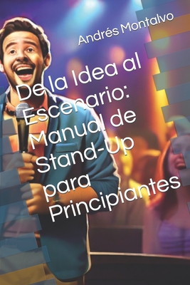 Manual de Stand-Up para Principiantes: De la Idea al Escenario - Montalvo, Andrs Vera