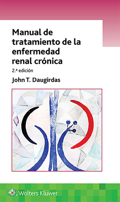 Manual de Tratamiento de La Enfermedad Renal Cronica - Daugirdas, John T, Dr., MD
