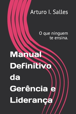 Manual Definitivo da Gerncia e Liderana: O que ninguem te ensina. - I Salles, Arturo