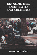 Manual del Perfecto Pordiosero: El Manual Para Empezar a Cambiar