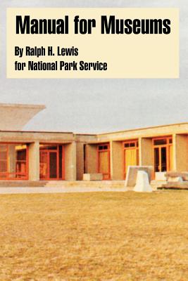 Manual for Museums - Lewis, Ralph H, and National Park Service