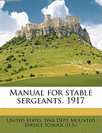 Manual for Stable Sergeants. 1917