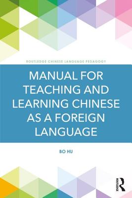 Manual for Teaching and Learning Chinese as a Foreign Language - Hu, Bo