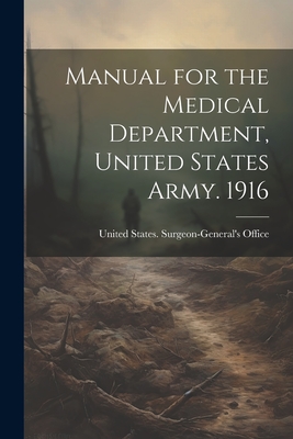 Manual for the Medical Department, United States Army. 1916 - United States Surgeon-General's Office (Creator)