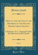 Manual for the Use of the Members of the Second Presbyterian Church, Vol. 5: Charleston, S. C., Prepared Under the Direction of the Church (Classic Reprint)
